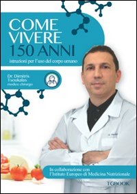 Come vivere 150 anni. Istruzioni per l'uso del corpo umano