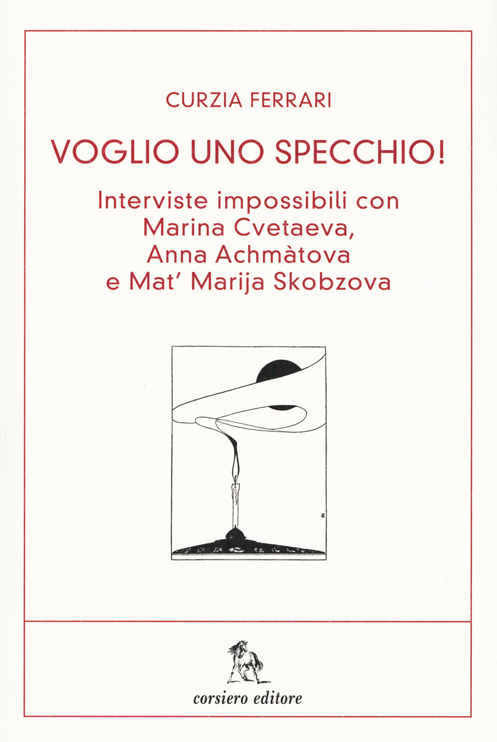 Voglio uno specchio! Interviste impossibili con Marina Cvetaeva, Anna Achmàtova e Mat' Marja Skobzova