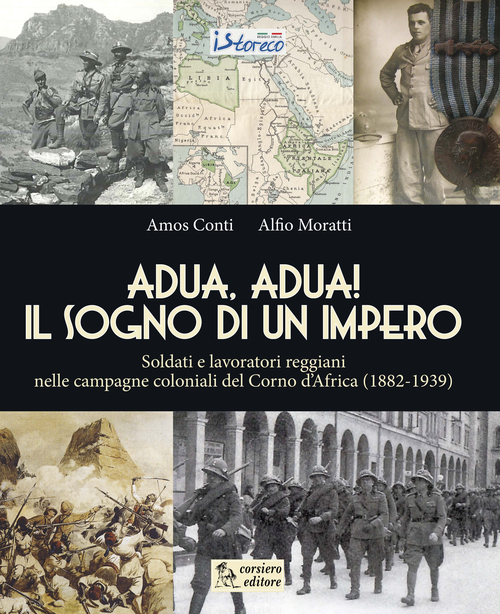 Adua, Adua! Il sogno di un impero. Soldati e lavoratori reggiani nelle campagne coloniali del Corno d'Africa (1882-1939)