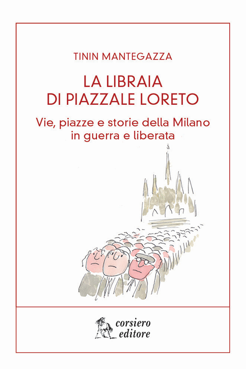 La libraia di piazzale Loreto. Vie, piazze e storie di Milano in guerra e liberata