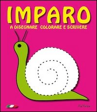 Imparo. A disegnare colorare e scrivere