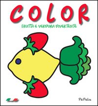Color. Frutta e verdura divertente. Ediz. illustrata