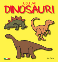 Io coloro dinosauri. Ediz. illustrata