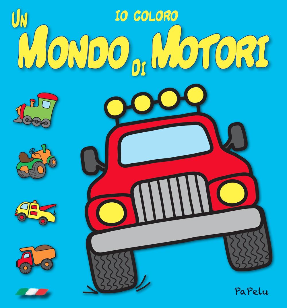 Io coloro un mondo di motori. Ediz. illustrata