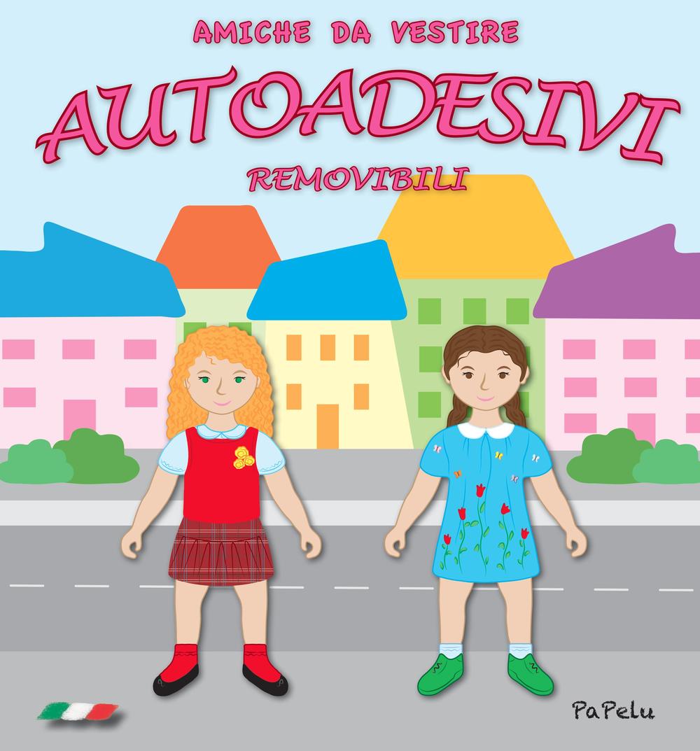 Amiche da vestire. Autoadesivi removibili. Ediz. illustrata