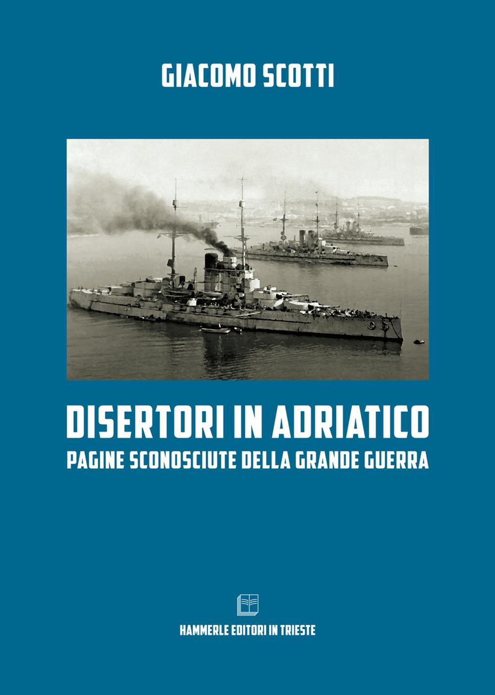 Disertori in Adriatico. Pagine sconosciute della grande guerra