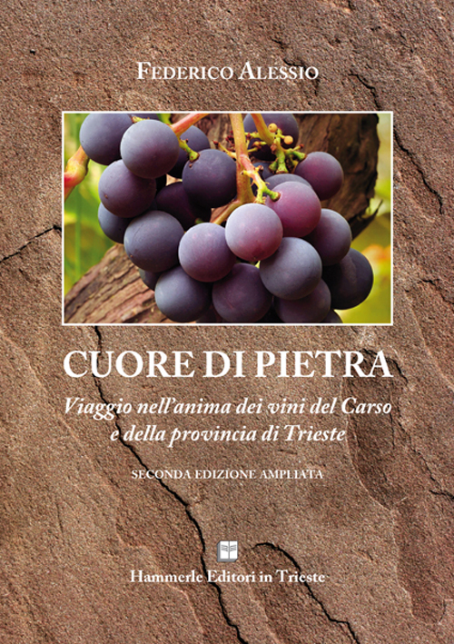 Cuore di pietra. Un viaggio nell'anima dei vini del Carso