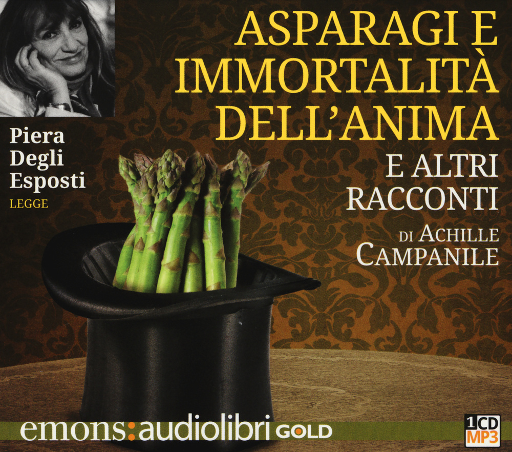 Asparagi e l'immortalità dell'anima e altri racconti letto da Piera Degli Esposti. Audiolibro. CD Audio formato MP3