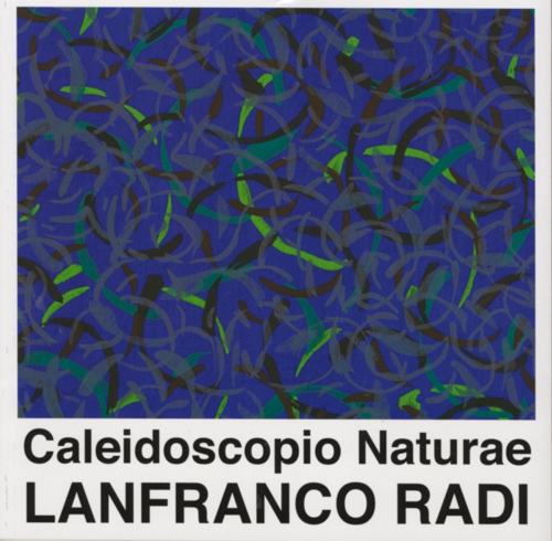 Caleidoscopio naturae. Lanfranco Radi. Catalogo di mostra (Foligno, 25 giugno-18 settembre 2016). Ediz. illustrata