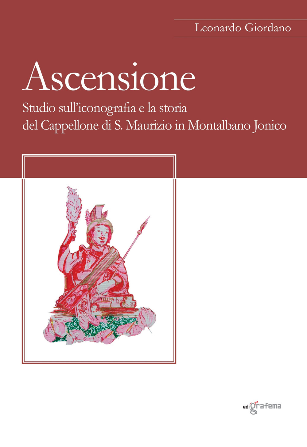Ascensione. Studio sull'iconografia e la storia del Cappellone di S. Maurizio in Montalbano Jonico