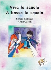 Viva la scuola. A basso la squola. Ediz. illustrata