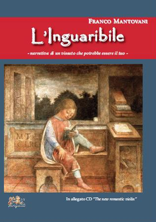 L'inguaribile. Narrativa di un vissuto che potrebbe essere il tuo. Con CD Audio