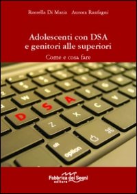 Adolescenti con DSA e genitori alle superiori. Come e cosa fare