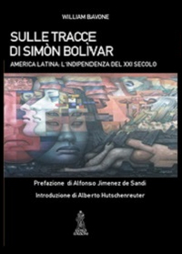 Sulle tracce di Simón Bolívar. America latina. L'indipendenza del XXI secolo