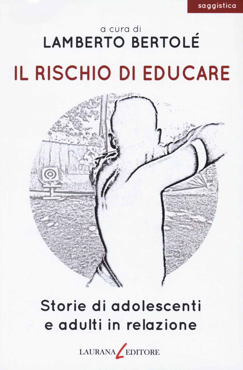 Il rischio di educare. Storie di adolescenti e adulti in relazione