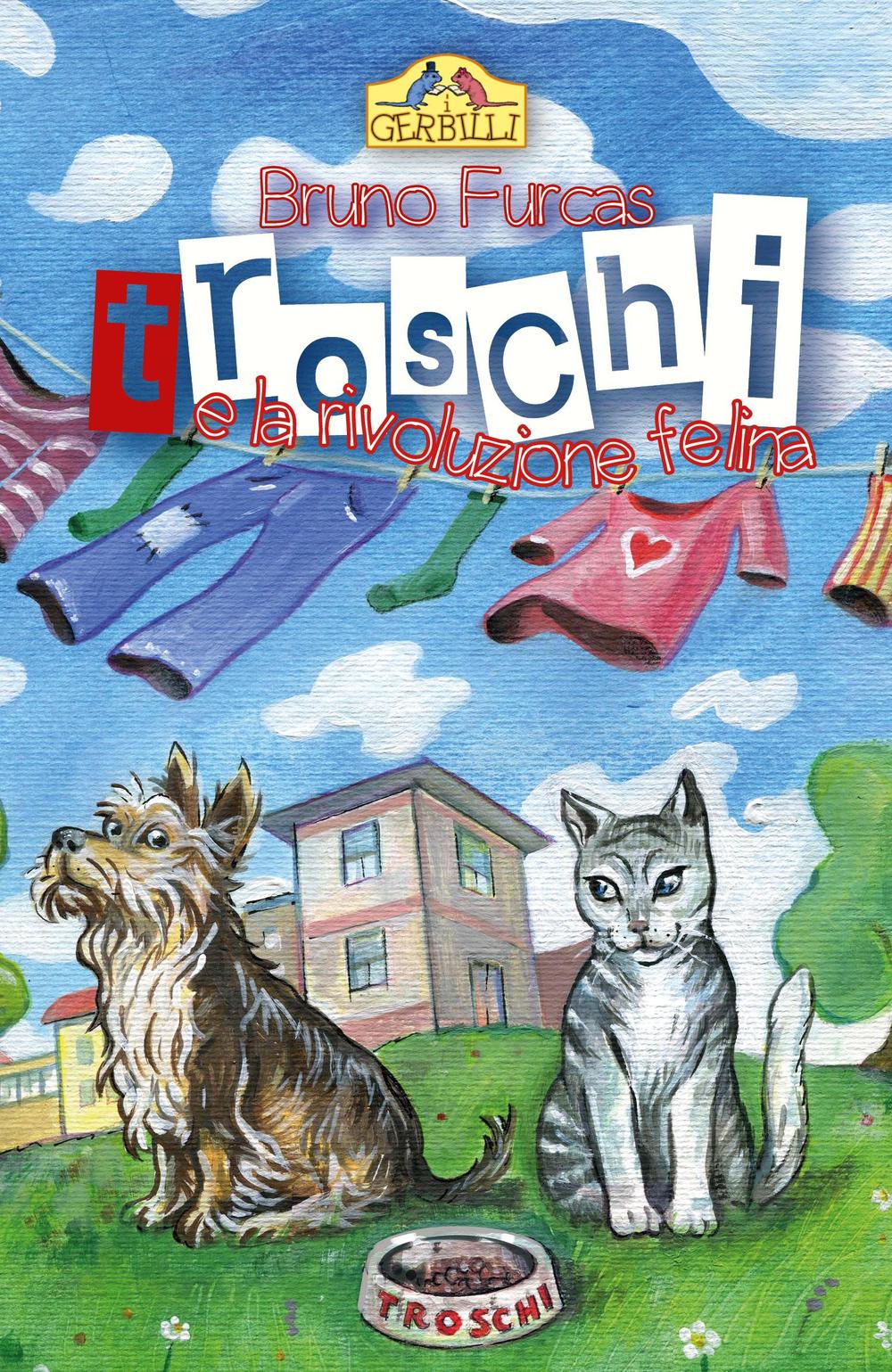 Troschi e la rivoluzione felina. Storia di un abbaio e di tanti miagolii