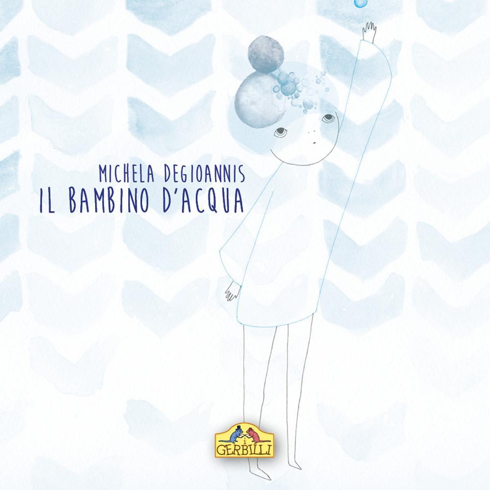 Il bambino d'acqua. Ediz. illustrata