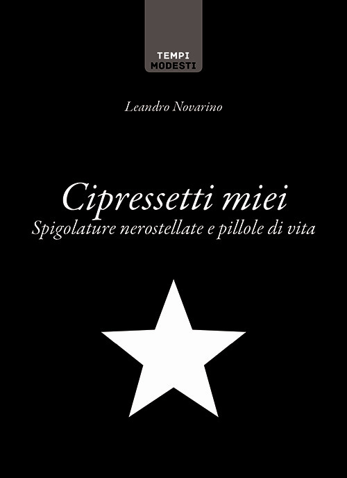 Cipressetti miei. Spigolature nerostellate e pillole di vita