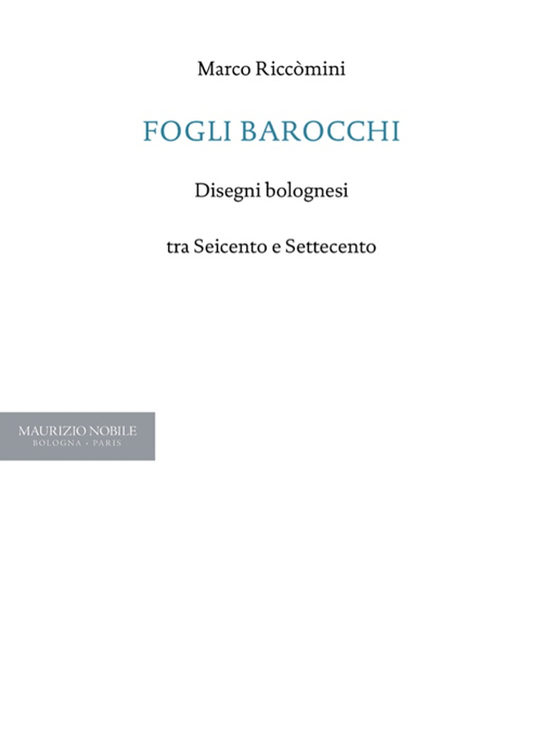 Fogli barocchi. Disegni bolognesi tra Seicento e Settecento