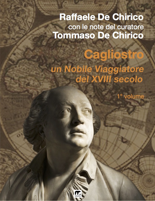 Cagliostro. Un nobile viaggiatore del XVIII secolo. Vol. 1