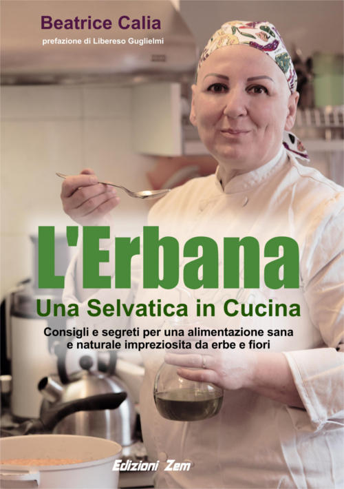 L'erbana. Una selvatica in cucina. Consigli e segreti per una alimentazione sana e naturale impreziosita da erbe e fiori