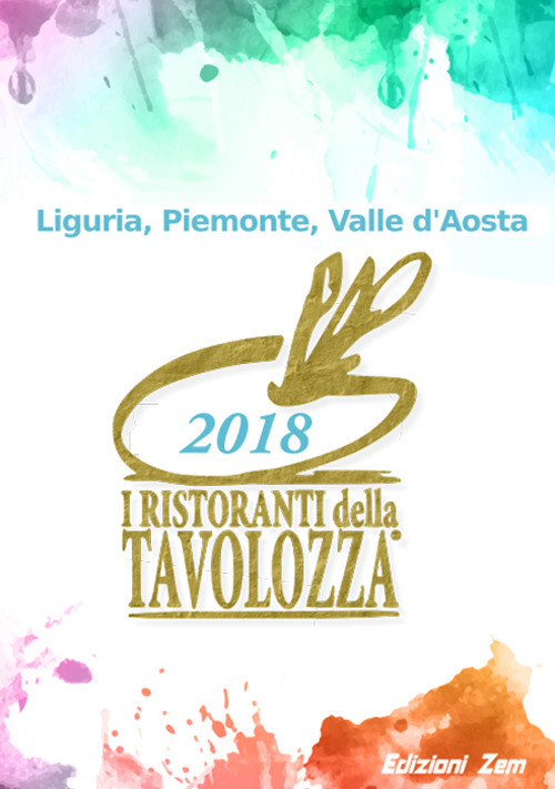 I ristoranti della Tavolozza. Liguria, Piemonte, Valle d'Aosta 2018. Ediz. italiana, francese e inglese
