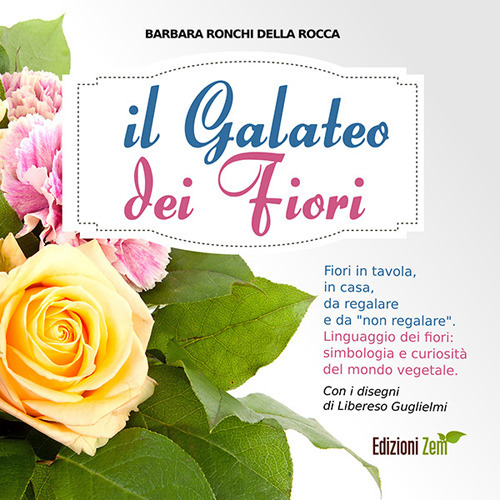 Il galateo dei fiori. Fiori in tavola, in casa, da regalare e da «non regalare». Linguaggio dei fiori, simbologia e curiosità del mondo vegetale