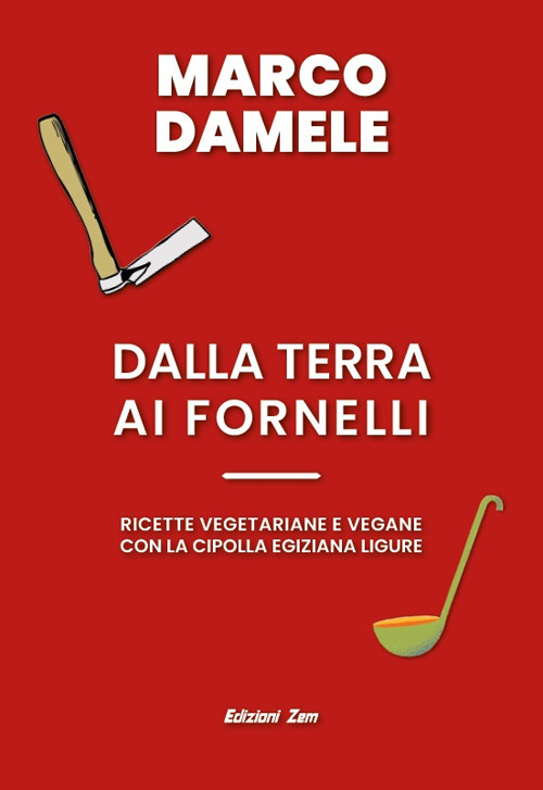 Dalla terra ai fornelli. Ricette vegetariane e vegane con la cipolla egiziana ligure