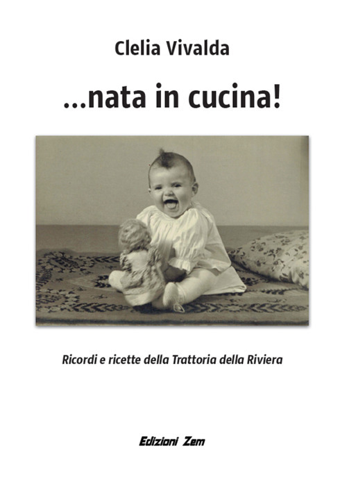 ...Nata in cucina! Ricordi e ricette della Trattoria della Riviera