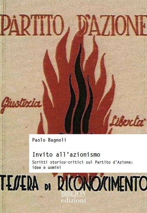 Invito all'azionismo. Scritti storico-critici sul Partito d'Azione: idee e uomini