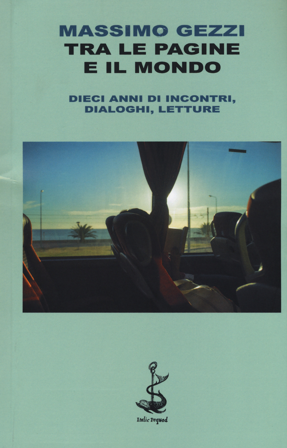 Tra le pagine e il mondo. Dieci anni di incontri, dialoghi, letture