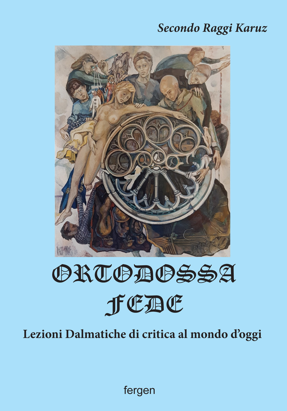 Ortodossa fede. Lezioni dalmatiche di critica al mondo d'oggi