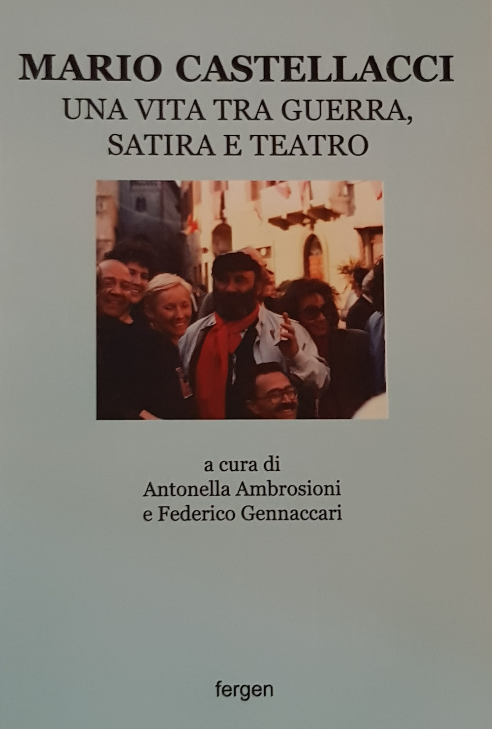 Mario Castellacci. Una vita tra guerra, satira e teatro. Ediz. illustrata