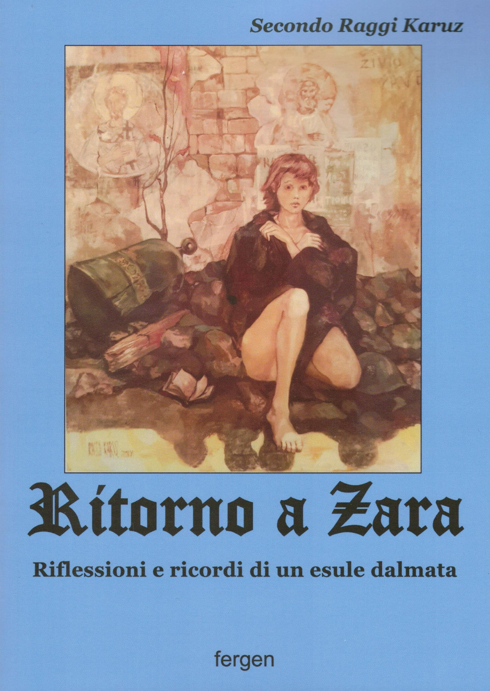 Ritorno a Zara. Riflessioni e ricordi di un esule dalmata. Nuova ediz.