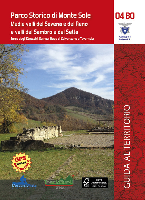 Parco Storico di Monte Sole. Medie valli del Savena e del Reno e valli del Sambro e del Setta. Terre degli Etruschi, Kainua, Rupa di Calvenzano e Tavernola. Con Carta geografica ripiegata