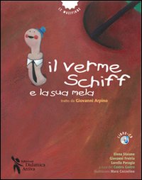 Il verme Schiff e la sua mela. Tratto da Giovanni Arpino. Ediz. illustrata. Con CD Audio