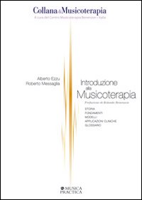 Introduzione alla musicoterapia. Storia, fondamenti, modelli, applicazioni cliniche, glossario