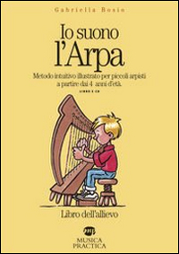 Io suono l'arpa. Metodo intuitivo per piccoli arpisti a partire dai 4 anni d'età. Libro dell'allievo. Con CD Audio