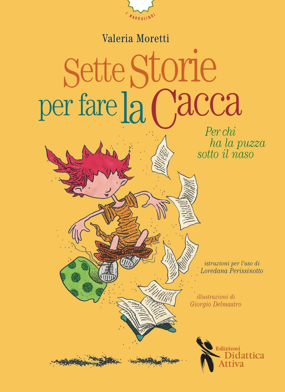 Sette storie per fare la cacca. Per chi ha la puzza sotto il naso. Ediz. illustrata