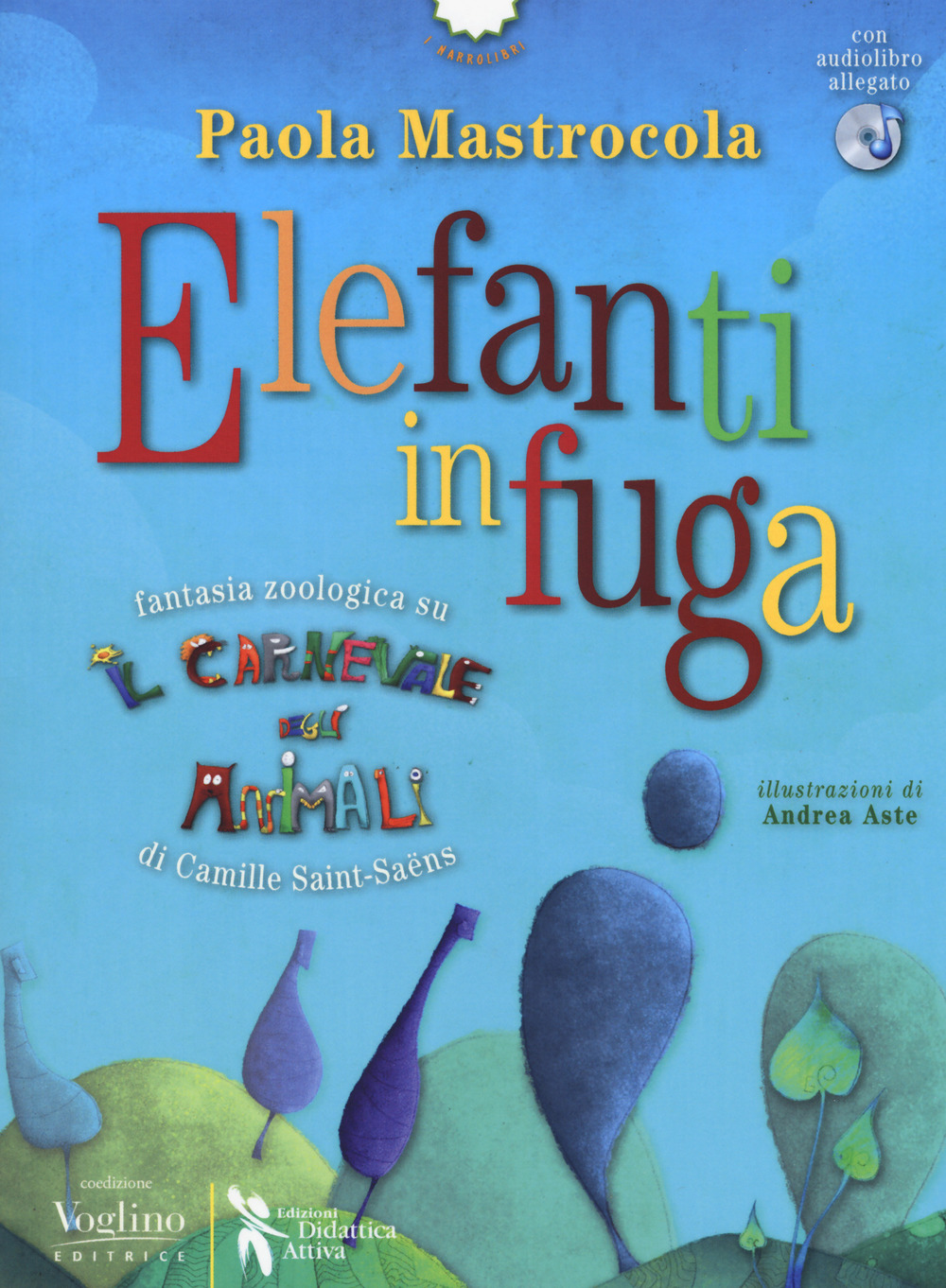 Elefanti in fuga. Fantasia zoologica su «Il Carnevale degli animali» di Camille Saint-Saëns. Con espansione online. Con CD-Audio