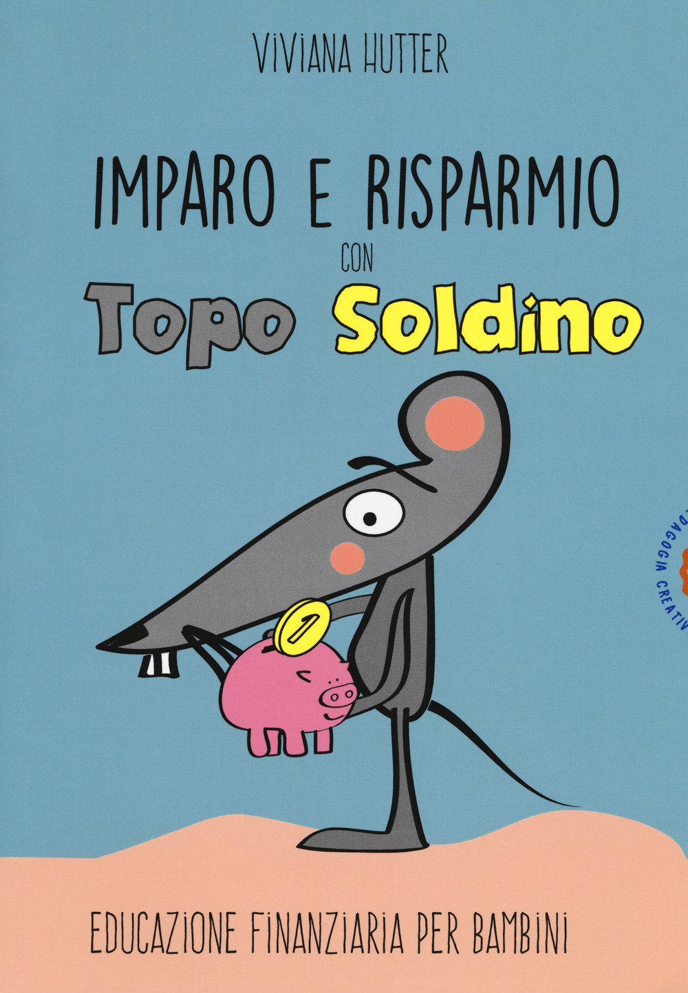 IMPARO E RISPARMIO CON TOPO SOLDINO. EDUCAZIONE FINANZIARIA PER BAMBINI - 9788898538928
