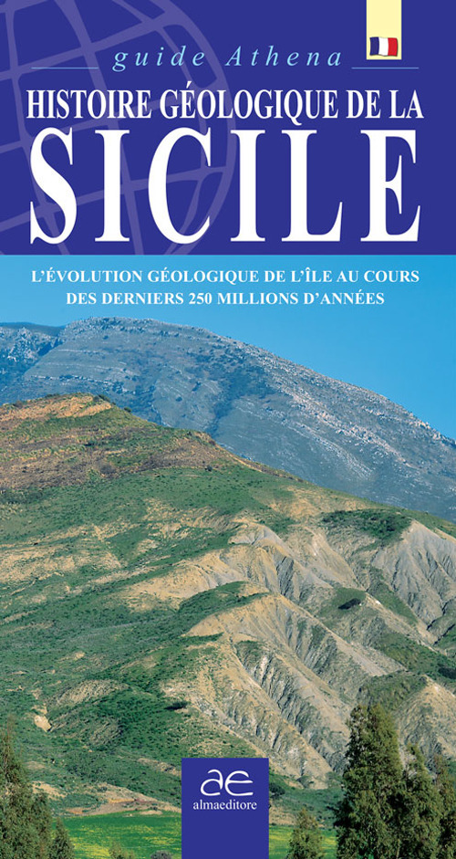 Histoire geologique de la Sicile. L'évolution géologique de l'ile au cours des derniers 250 millions d'années. Ediz. illustrata