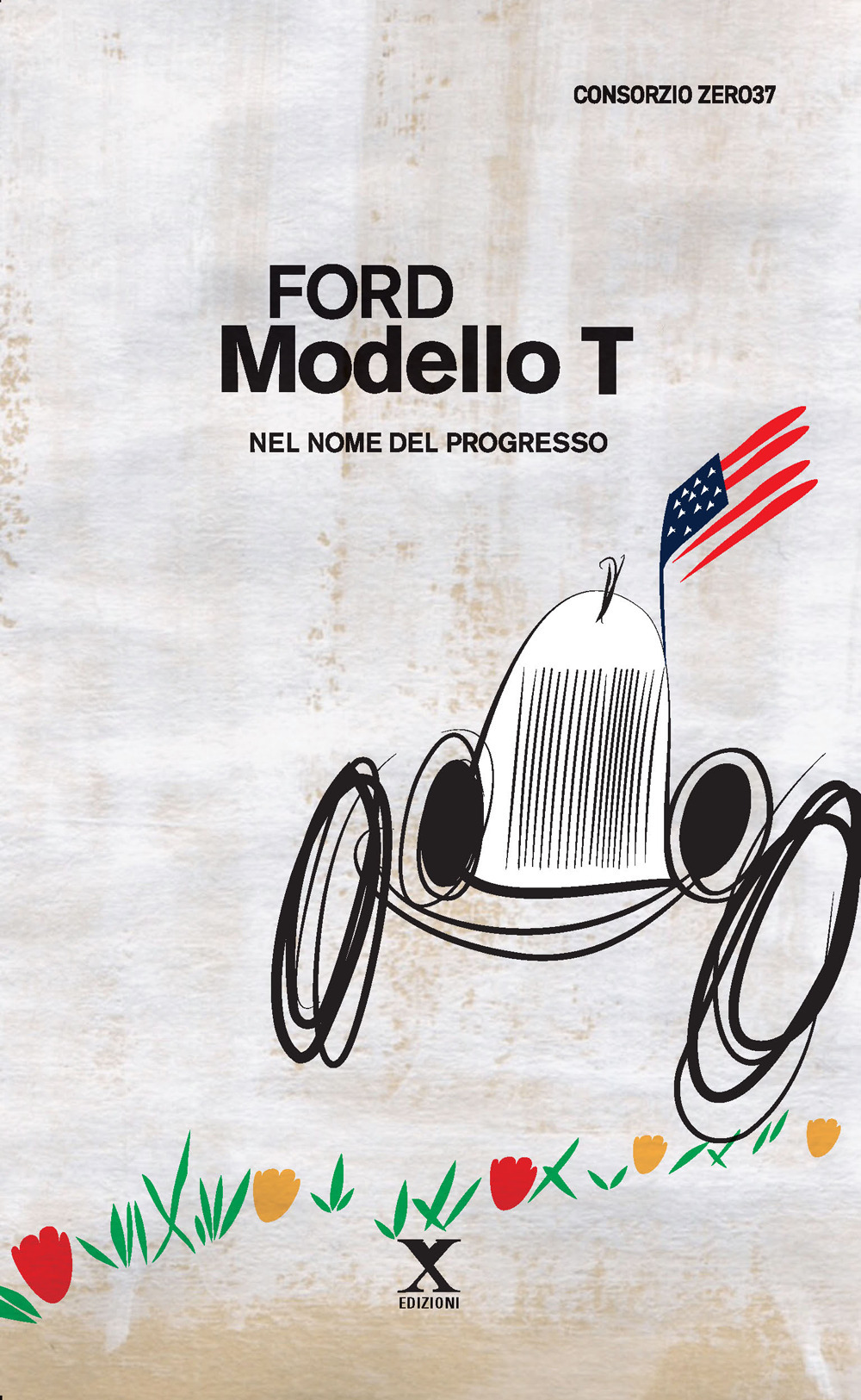 Ford Modello T. Nel nome del progresso