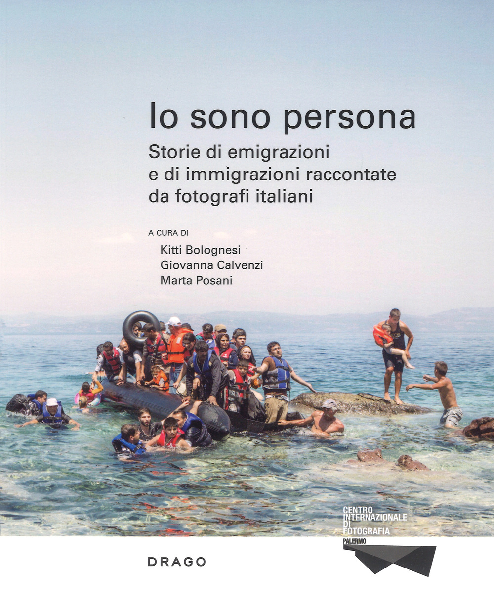 Io sono persona. Storie di emigrazioni e di immigrazioni raccontate da fotografi italiani. Ediz. illustrata