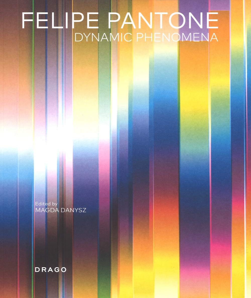 Felipe Pantone. Dynamic phenomena. Ediz. a colori