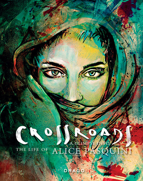 Crossroads. A Glimpse into the life of Alice Pasquini. Ediz. italiana e inglese