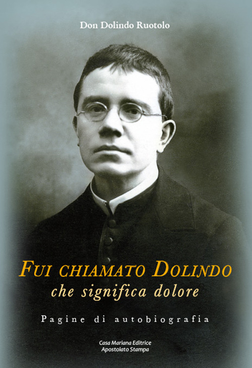 Fui chiamato Dolindo che significa dolore. Pagine di autobiografia. Con Libro: Tra le tempestose onde di sfiducia