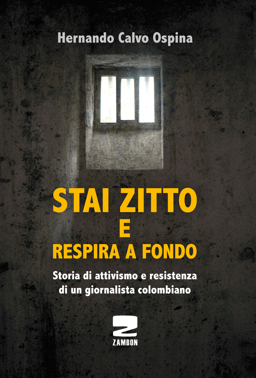 Stai zitto e respira a fondo. La lotta per la sopravvivenza di un prigioniero politico colombiano