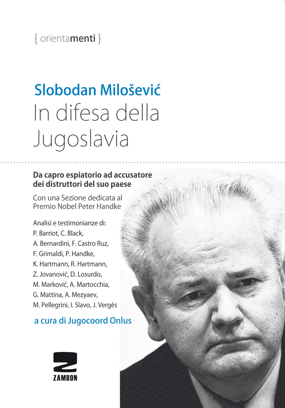 In difesa della Jugoslavia. La tragica vicenda di Slobodan Milosevic da capro espiatorio ad accusatore per la distruzione del suo paese