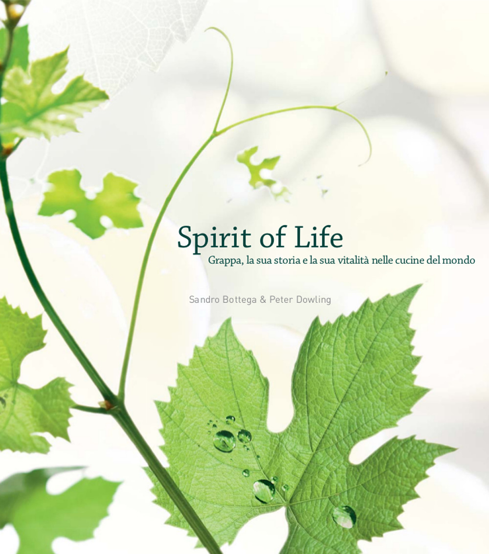 Spirit of life. Grappa, la sua storia e la sua vitalità nelle cucine del mondo